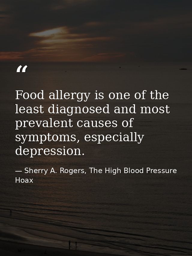 Food allergy is one of the least diagnosed and most prevalent causes of symptoms, especially depression. — Sherry A. Rogers, The High Blood Pressure Hoax