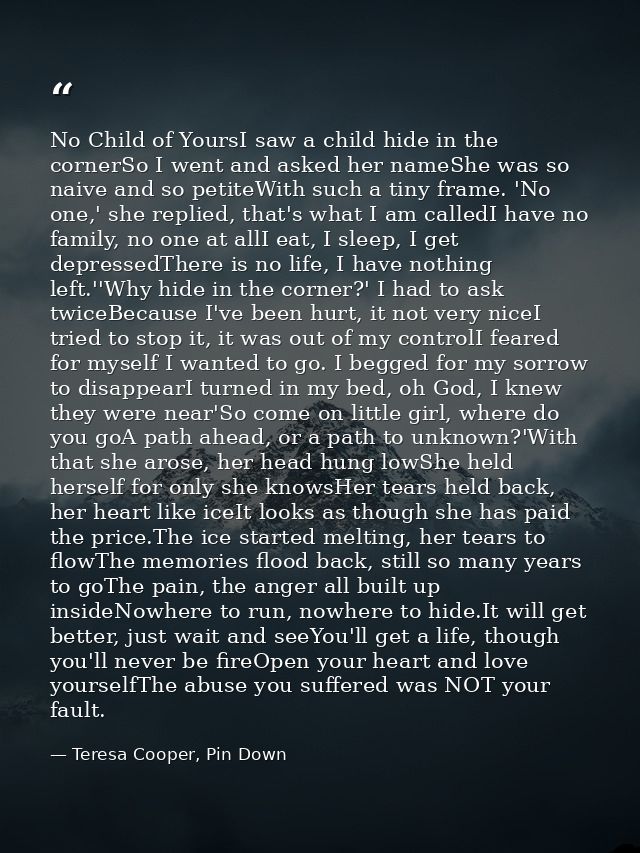 No Child of YoursI saw a child hide in the cornerSo I went and asked her nameShe was so naive and so petiteWith such a t — Teresa Cooper, Pin Down