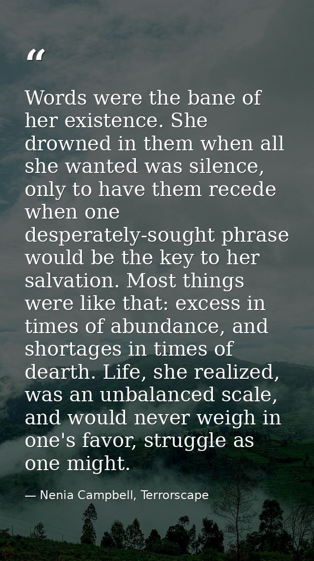 Words were the bane of her existence. She drowned in them when all she wanted was silence, only to have them recede when — Nenia Campbell, Terrorscape