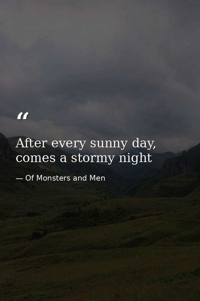 After every sunny day, comes a stormy night — Of Monsters and Men