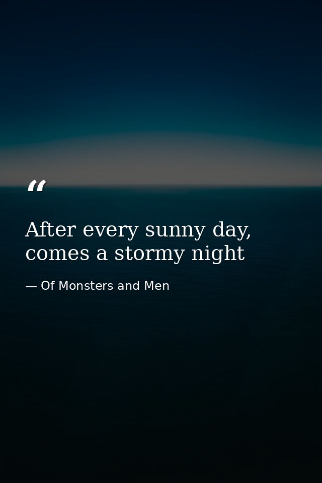 After every sunny day, comes a stormy night — Of Monsters and Men