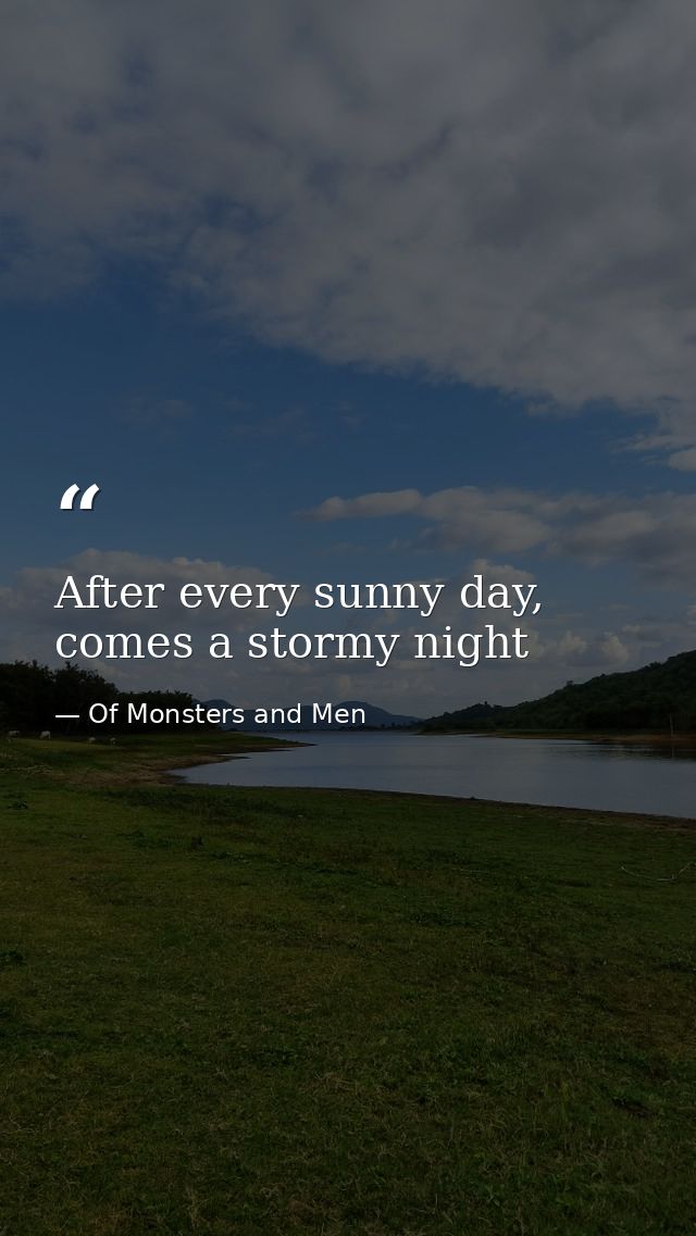 After every sunny day, comes a stormy night — Of Monsters and Men