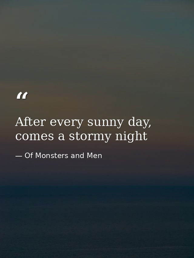 After every sunny day, comes a stormy night — Of Monsters and Men