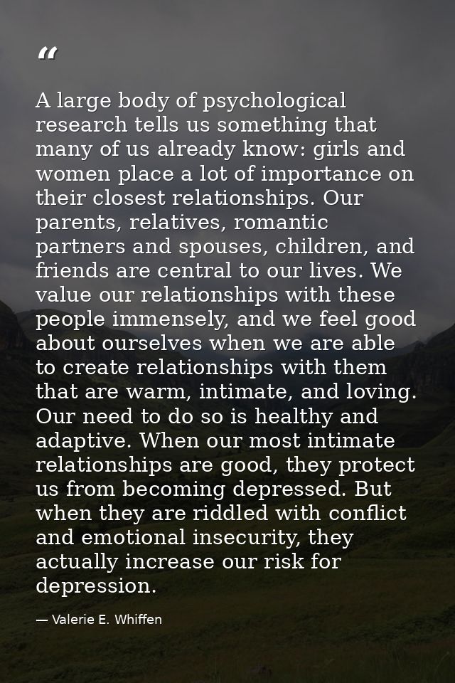 A large body of psychological research tells us something that many of us already know: girls and women place a lot of i — Valerie E. Whiffen