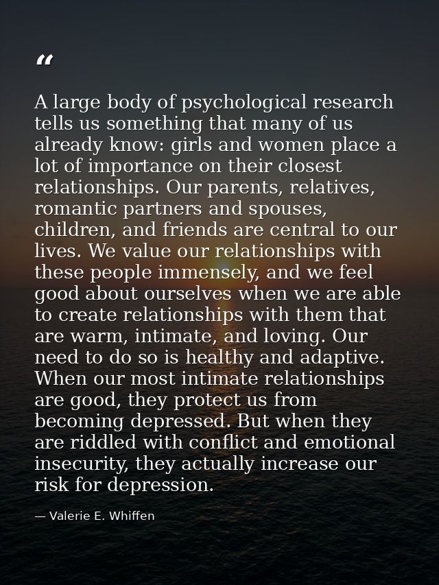 A large body of psychological research tells us something that many of us already know: girls and women place a lot of i — Valerie E. Whiffen