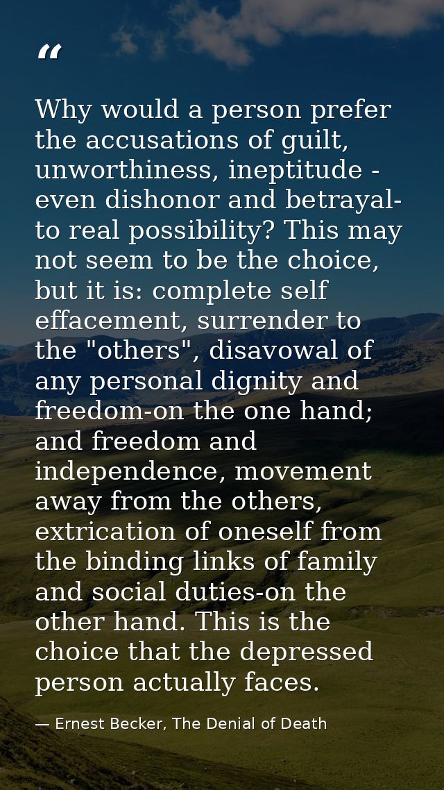 Why would a person prefer the accusations of guilt, unworthiness, ineptitude - even dishonor and betrayal- to real possi — Ernest Becker, The Denial of Death