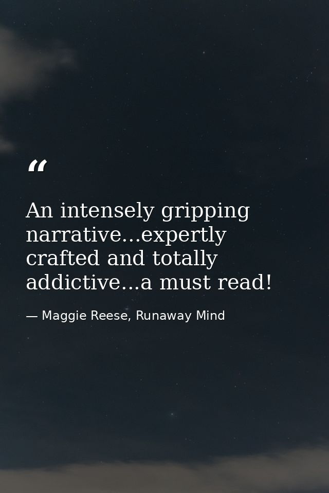 An intensely gripping narrative...expertly crafted and totally addictive...a must read! — Maggie Reese, Runaway Mind