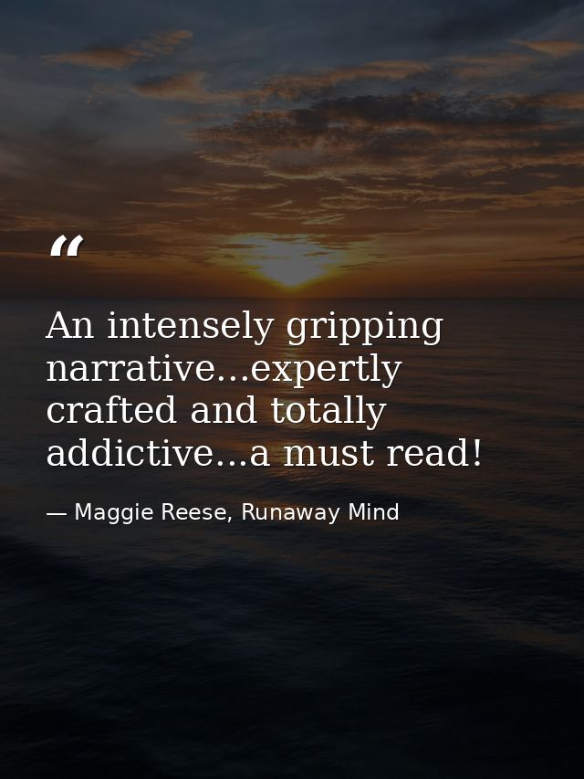 An intensely gripping narrative...expertly crafted and totally addictive...a must read! — Maggie Reese, Runaway Mind