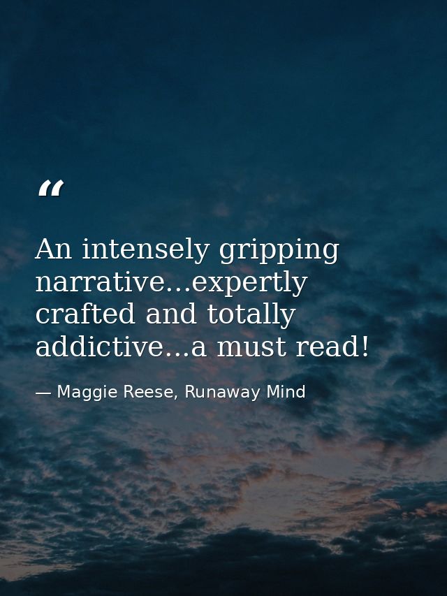 An intensely gripping narrative...expertly crafted and totally addictive...a must read! — Maggie Reese, Runaway Mind