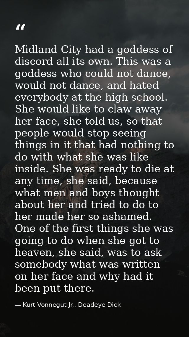 Midland City had a goddess of discord all its own. This was a goddess who could not dance, would not dance, and hated ev — Kurt Vonnegut Jr., Deadeye Dick