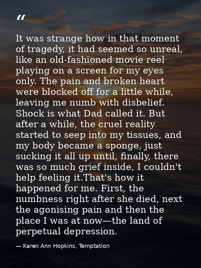 It was strange how in that moment of tragedy, it had seemed so unreal, like an old-fashioned movie reel playing on a scr — Karen Ann Hopkins, Temptation