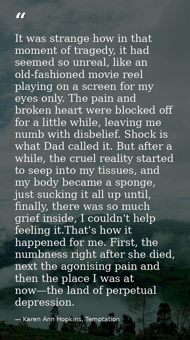 It was strange how in that moment of tragedy, it had seemed so unreal, like an old-fashioned movie reel playing on a scr — Karen Ann Hopkins, Temptation