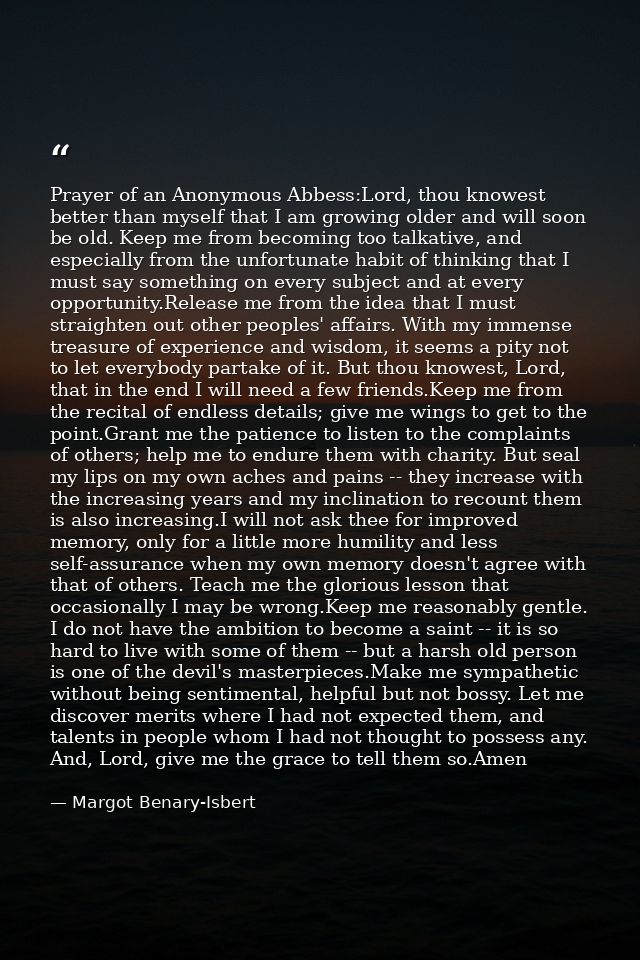 Prayer of an Anonymous Abbess:Lord, thou knowest better than myself that I am growing older and will soon be old. Keep m — Margot Benary-Isbert