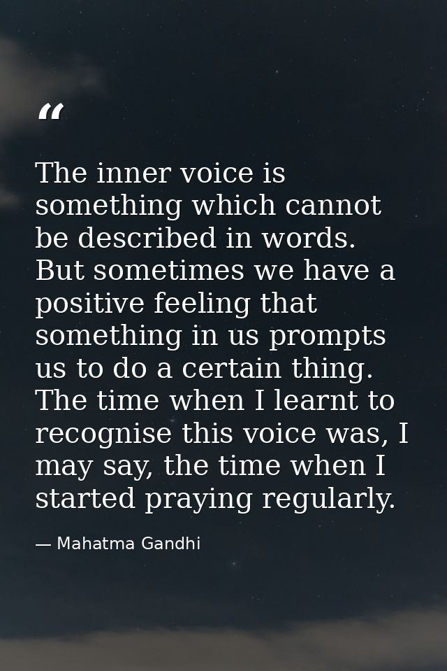 The inner voice is something which cannot be described in words. But sometimes we have a positive feeling that something — Mahatma Gandhi