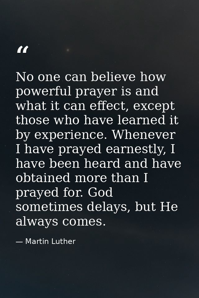 No one can believe how powerful prayer is and what it can effect, except those who have learned it by experience. Whenev — Martin Luther