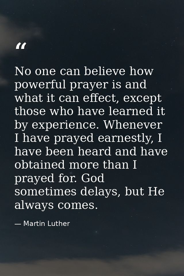 No one can believe how powerful prayer is and what it can effect, except those who have learned it by experience. Whenev — Martin Luther