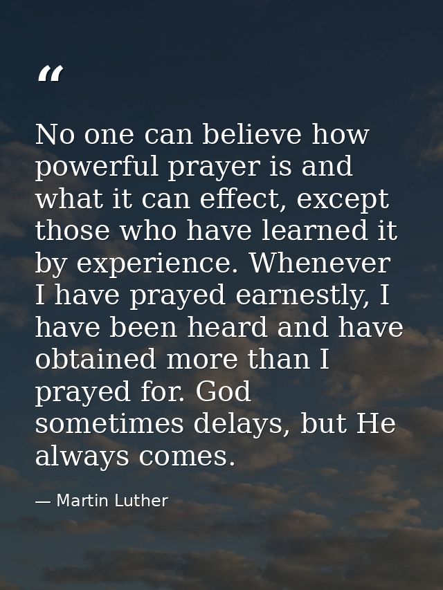 No one can believe how powerful prayer is and what it can effect, except those who have learned it by experience. Whenev — Martin Luther