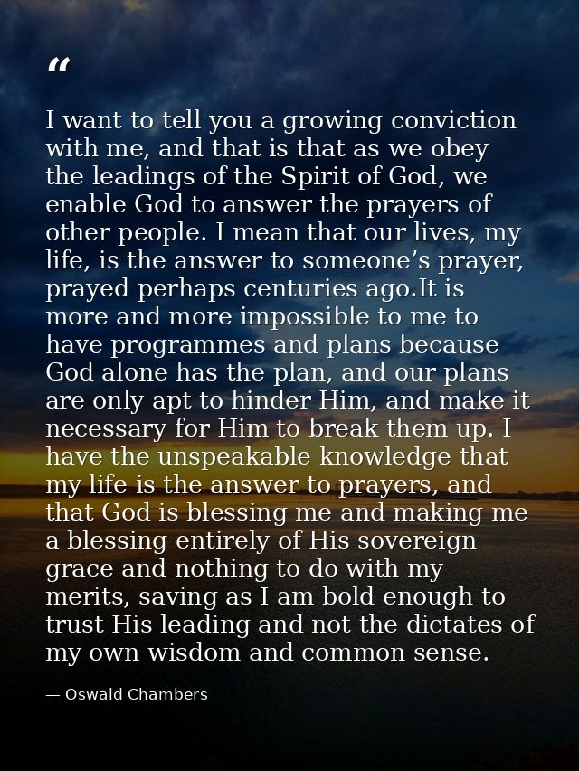 I want to tell you a growing conviction with me, and that is that as we obey the leadings of the Spirit of God, we enabl — Oswald Chambers
