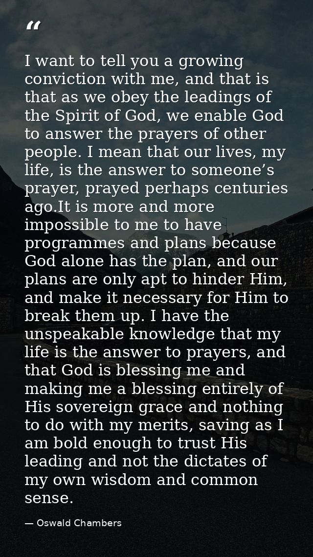I want to tell you a growing conviction with me, and that is that as we obey the leadings of the Spirit of God, we enabl — Oswald Chambers