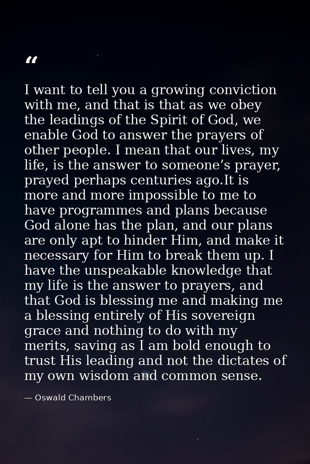 I want to tell you a growing conviction with me, and that is that as we obey the leadings of the Spirit of God, we enabl — Oswald Chambers