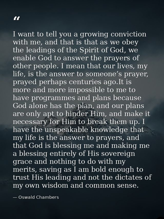 I want to tell you a growing conviction with me, and that is that as we obey the leadings of the Spirit of God, we enabl — Oswald Chambers