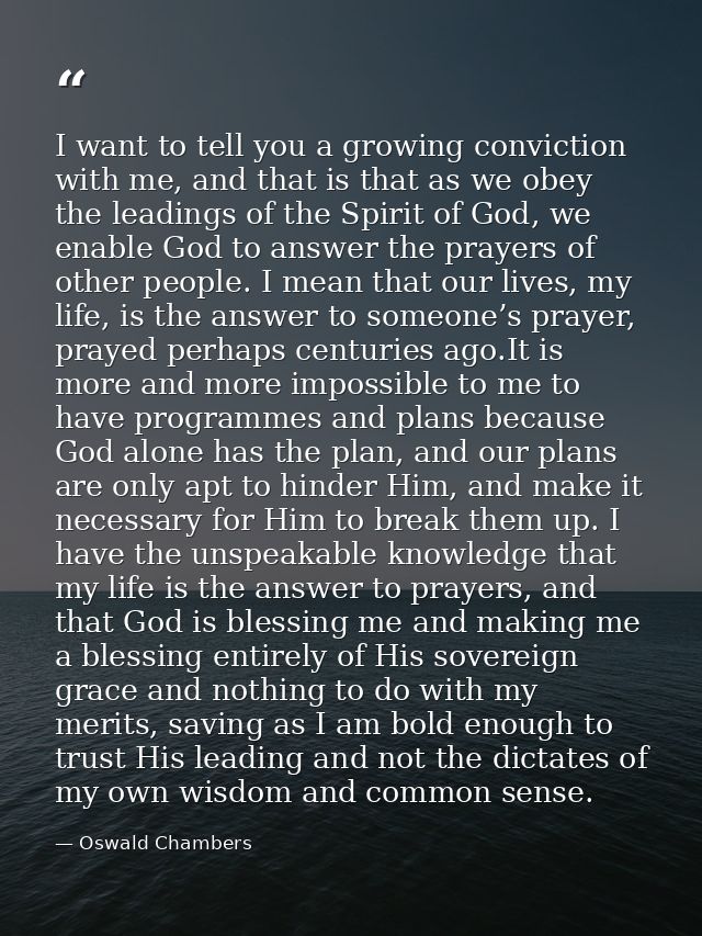 I want to tell you a growing conviction with me, and that is that as we obey the leadings of the Spirit of God, we enabl — Oswald Chambers