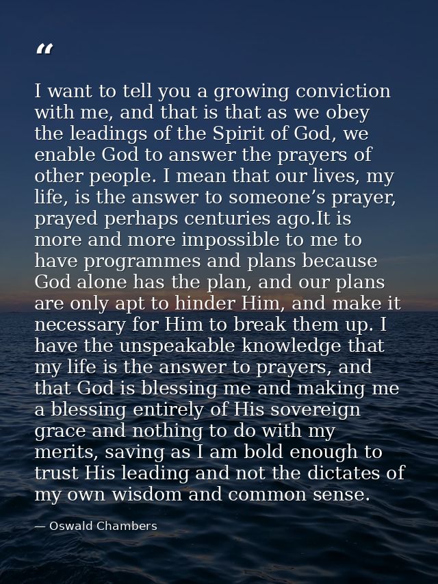 I want to tell you a growing conviction with me, and that is that as we obey the leadings of the Spirit of God, we enabl — Oswald Chambers
