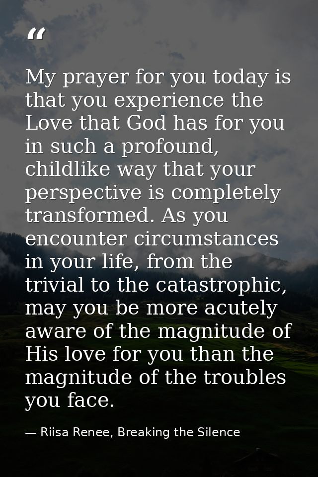 My prayer for you today is that you experience the Love that God has for you in such a profound, childlike way that your — Riisa Renee, Breaking the Silence