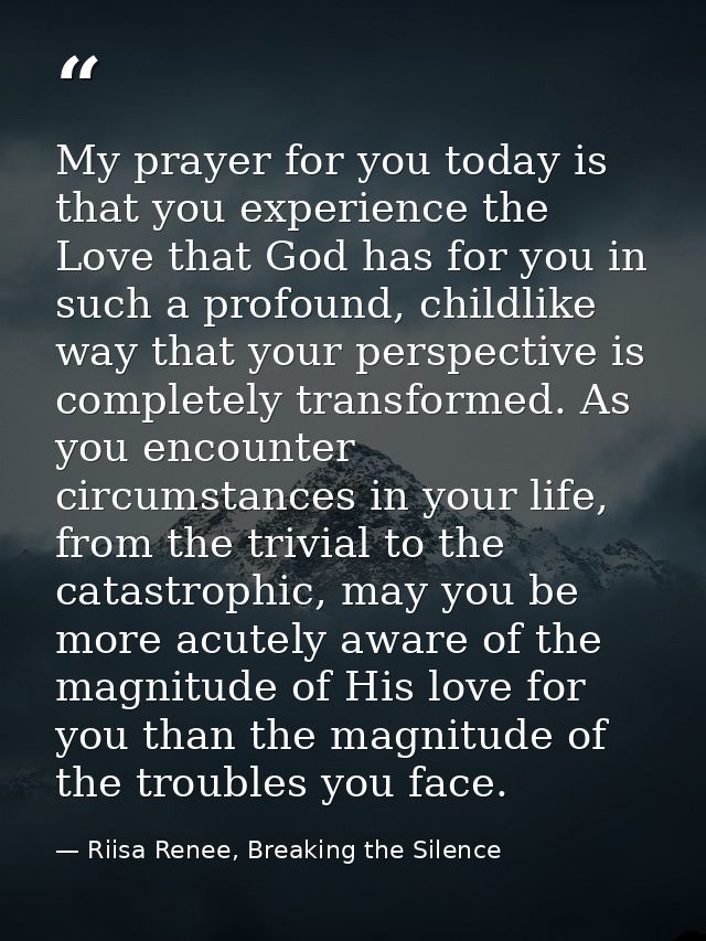 My prayer for you today is that you experience the Love that God has for you in such a profound, childlike way that your — Riisa Renee, Breaking the Silence