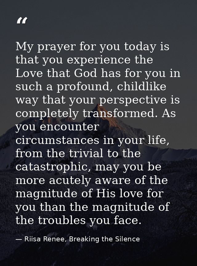 My prayer for you today is that you experience the Love that God has for you in such a profound, childlike way that your — Riisa Renee, Breaking the Silence