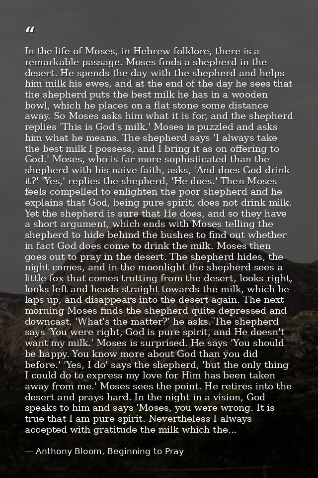 In the life of Moses, in Hebrew folklore, there is a remarkable passage. Moses finds a shepherd in the desert. He spends — Anthony Bloom, Beginning to Pray