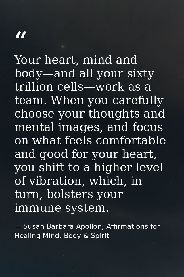 Your heart, mind and body—and all your sixty trillion cells—work as a team. When you carefully choose your thoughts and  — Susan Barbara Apollon, Affirmations for Healing Mind, Body & Spirit