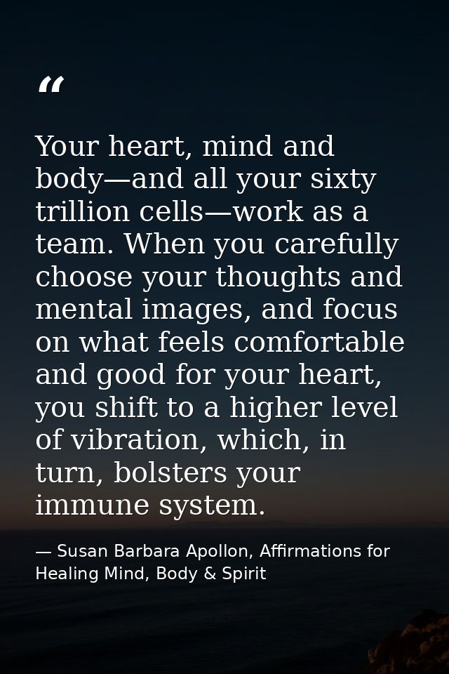 Your heart, mind and body—and all your sixty trillion cells—work as a team. When you carefully choose your thoughts and  — Susan Barbara Apollon, Affirmations for Healing Mind, Body & Spirit