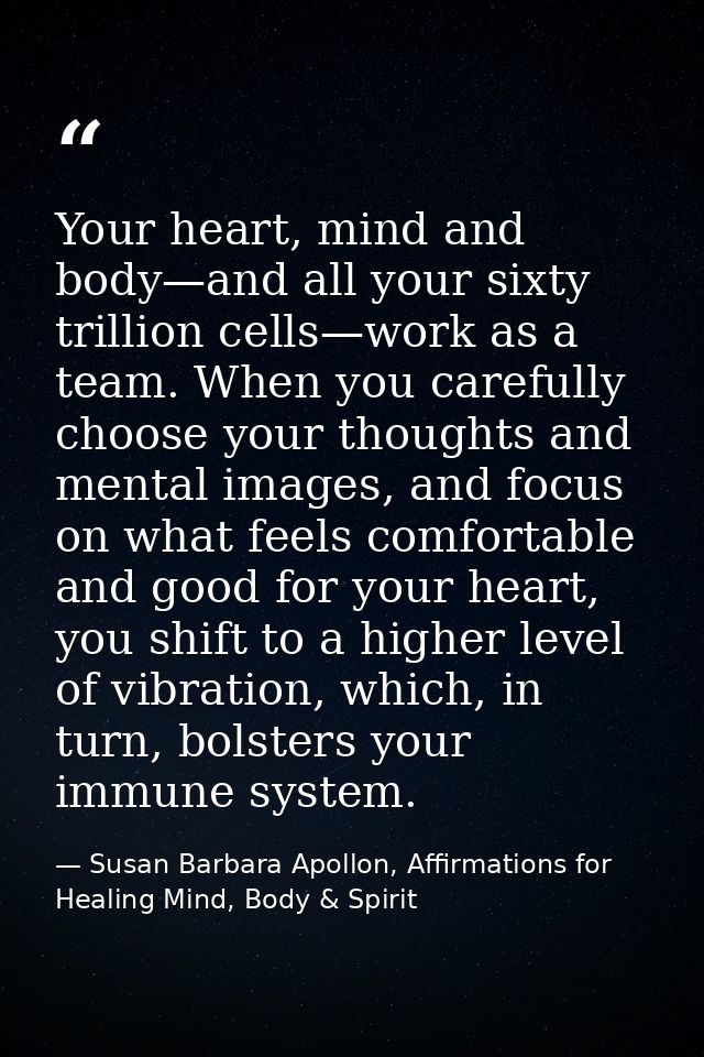 Your heart, mind and body—and all your sixty trillion cells—work as a team. When you carefully choose your thoughts and  — Susan Barbara Apollon, Affirmations for Healing Mind, Body & Spirit