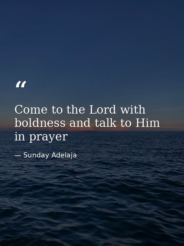 Come to the Lord with boldness and talk to Him in prayer — Sunday Adelaja