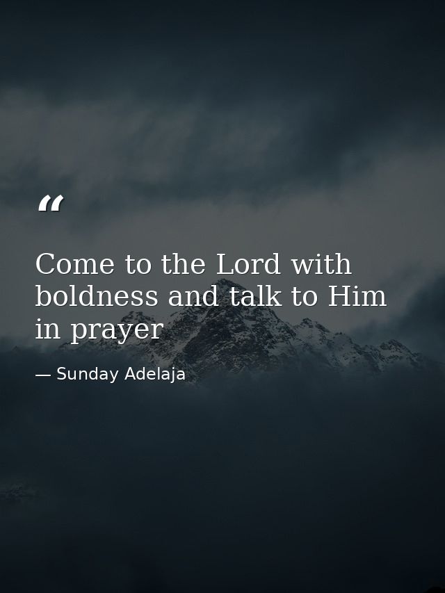 Come to the Lord with boldness and talk to Him in prayer — Sunday Adelaja