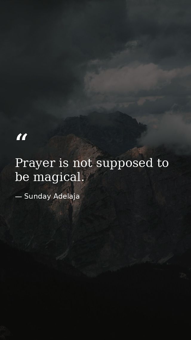 Prayer is not supposed to be magical. — Sunday Adelaja