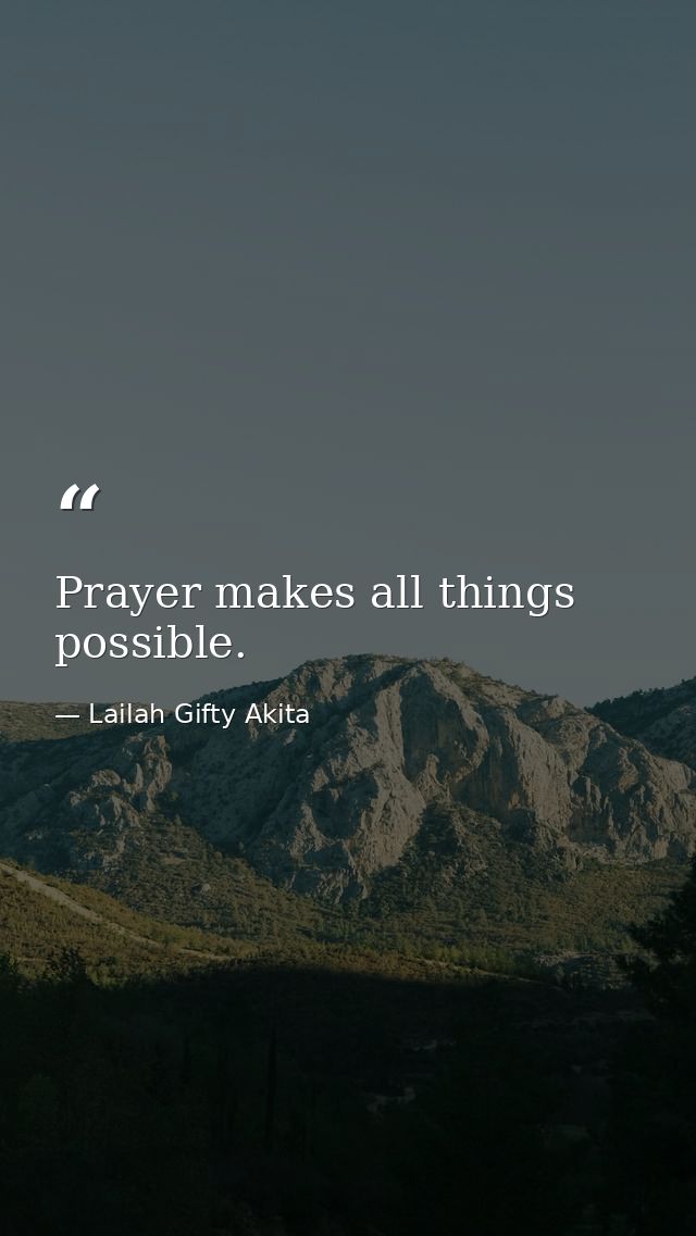 Prayer makes all things possible. — Lailah Gifty Akita