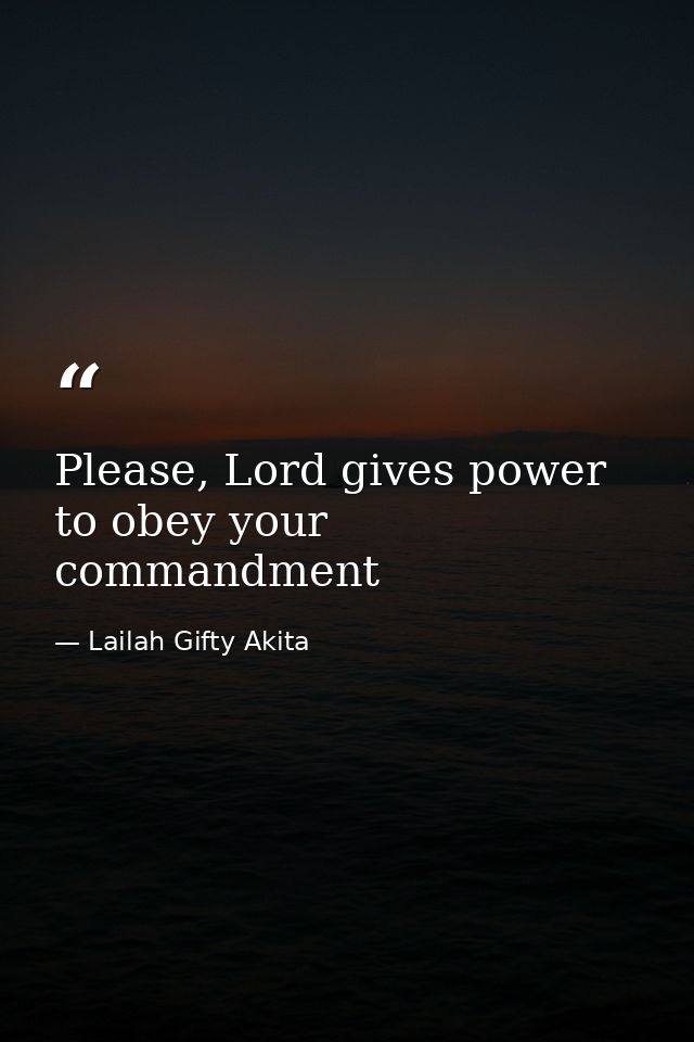 Please, Lord gives power to obey your commandment — Lailah Gifty Akita