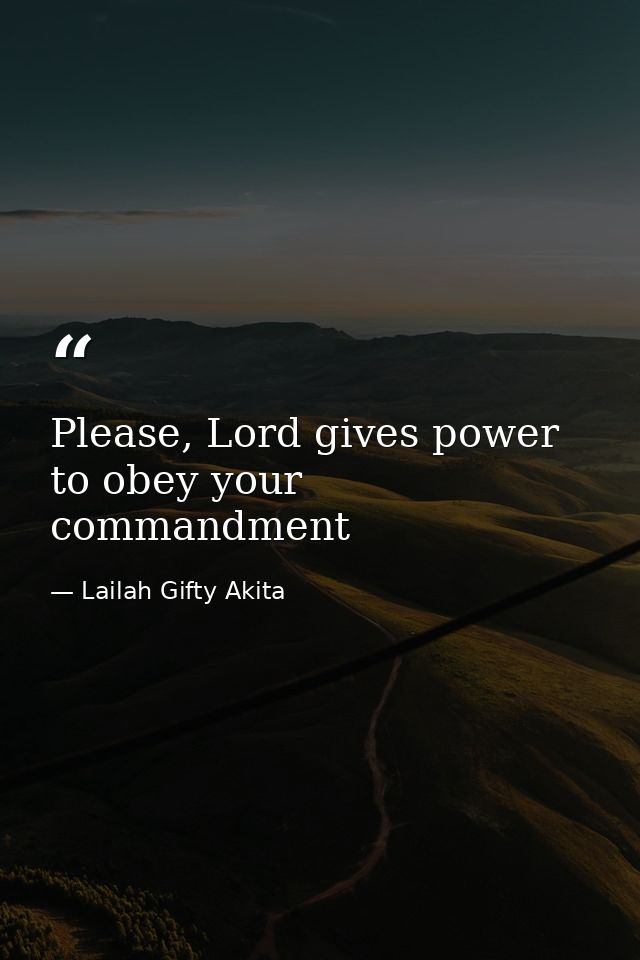 Please, Lord gives power to obey your commandment — Lailah Gifty Akita