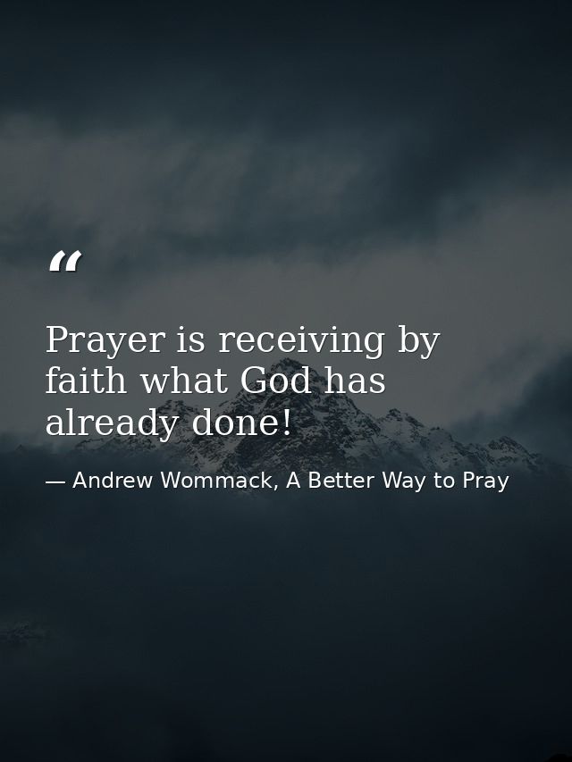 Prayer is receiving by faith what God has already done! — Andrew Wommack, A Better Way to Pray