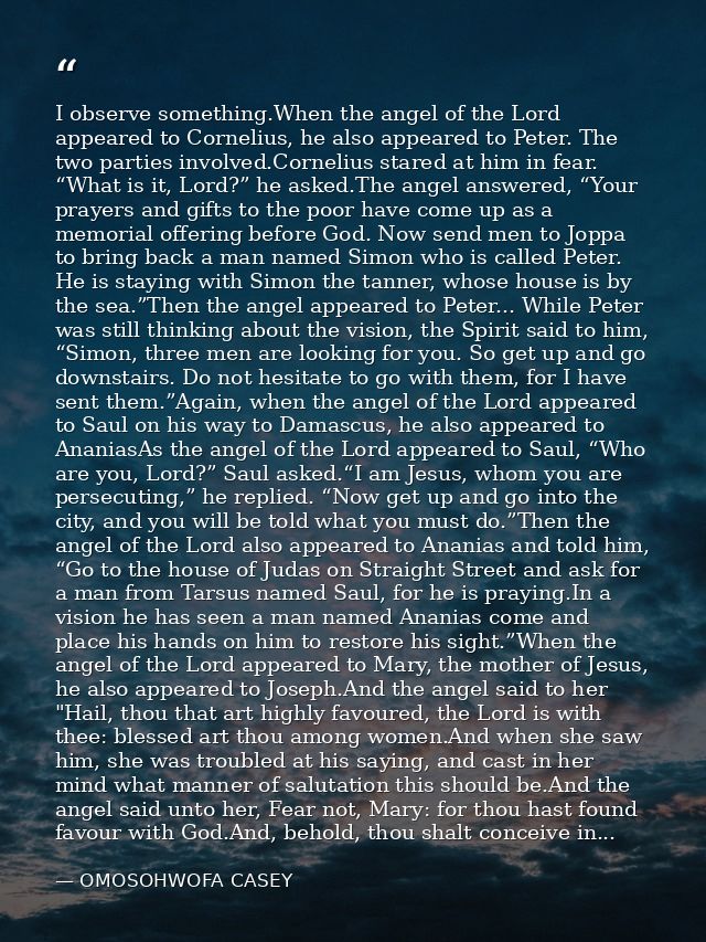 I observe something.When the angel of the Lord appeared to Cornelius, he also appeared to Peter. The two parties involve — OMOSOHWOFA CASEY