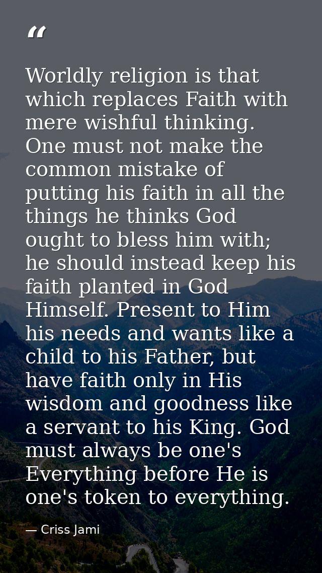 Worldly religion is that which replaces Faith with mere wishful thinking. One must not make the common mistake of puttin — Criss Jami
