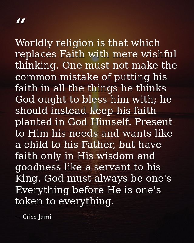 Worldly religion is that which replaces Faith with mere wishful thinking. One must not make the common mistake of puttin — Criss Jami