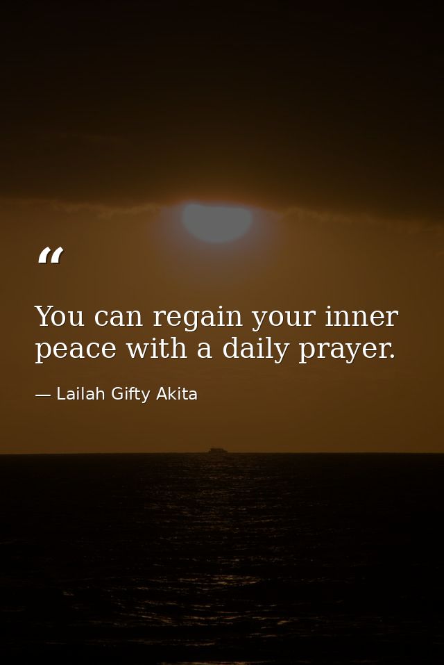 You can regain your inner peace with a daily prayer. — Lailah Gifty Akita