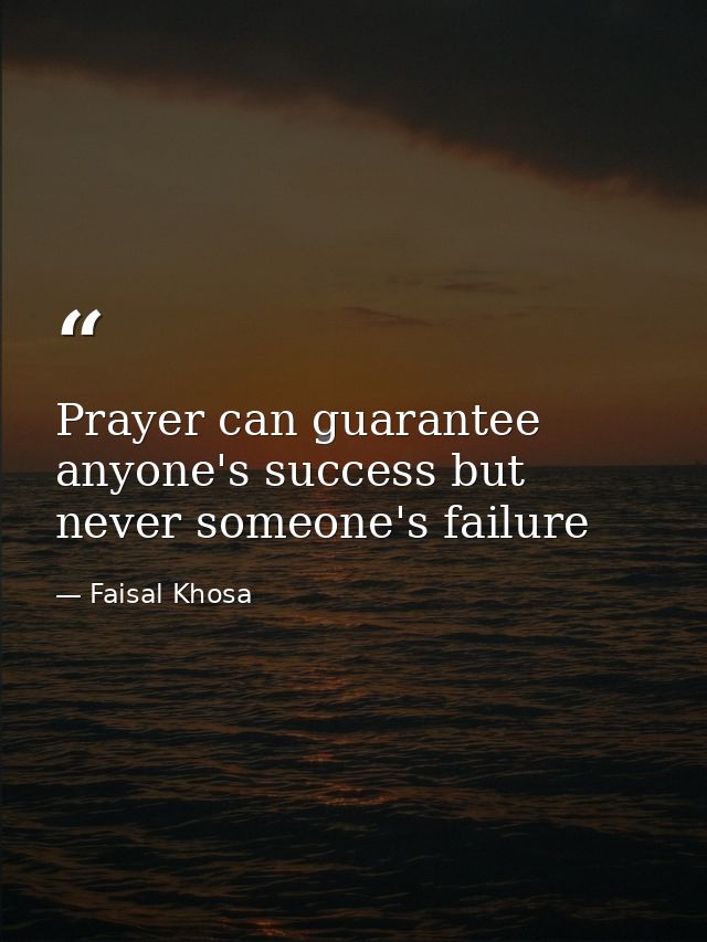 Prayer can guarantee anyone's success but never someone's failure — Faisal Khosa
