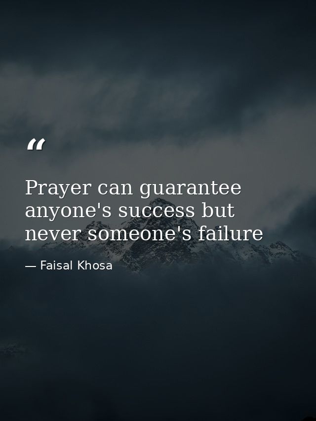 Prayer can guarantee anyone's success but never someone's failure — Faisal Khosa