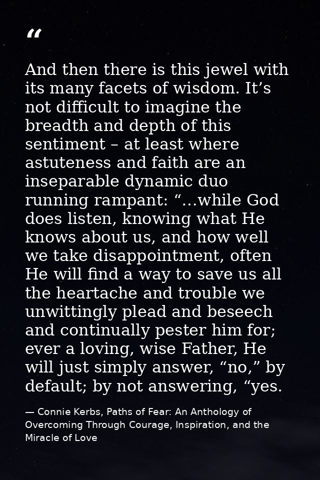 And then there is this jewel with its many facets of wisdom. It’s not difficult to imagine the breadth and depth of this — Connie Kerbs, Paths of Fear: An Anthology of Overcoming Through Courage, Inspiration, and the Miracle of Love