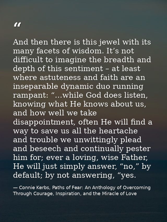 And then there is this jewel with its many facets of wisdom. It’s not difficult to imagine the breadth and depth of this — Connie Kerbs, Paths of Fear: An Anthology of Overcoming Through Courage, Inspiration, and the Miracle of Love
