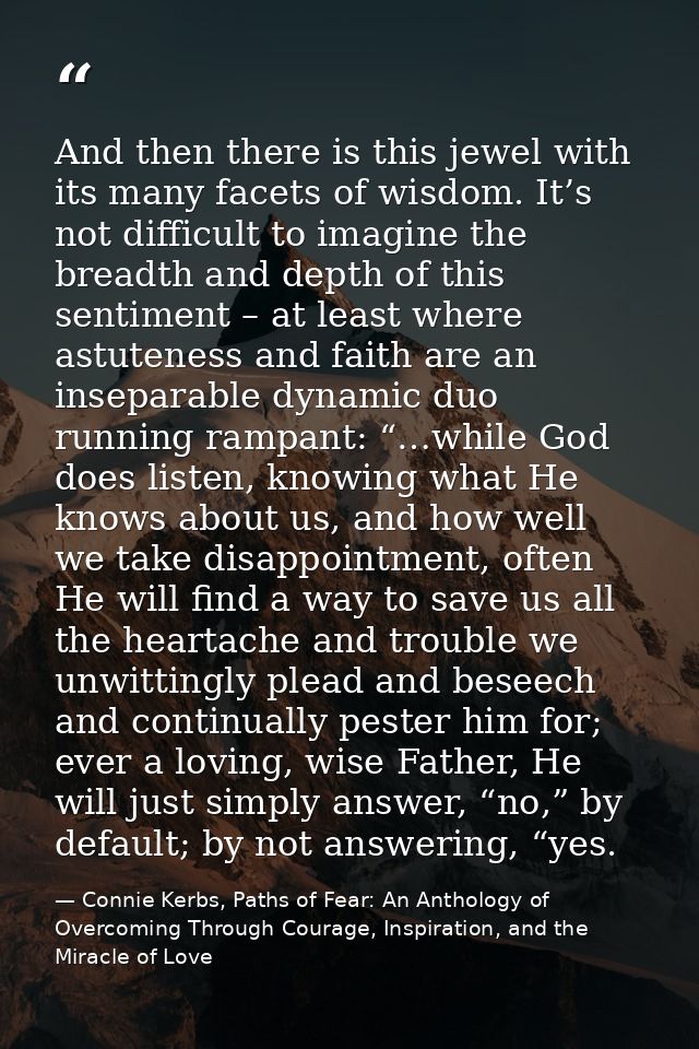And then there is this jewel with its many facets of wisdom. It’s not difficult to imagine the breadth and depth of this — Connie Kerbs, Paths of Fear: An Anthology of Overcoming Through Courage, Inspiration, and the Miracle of Love